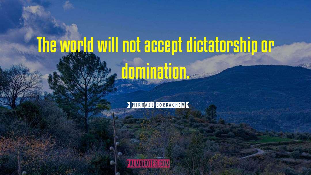 Dictatorship quotes by Mikhail Gorbachev