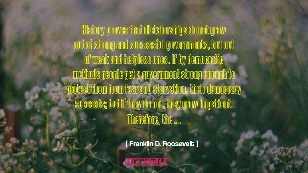 Dictatorships quotes by Franklin D. Roosevelt