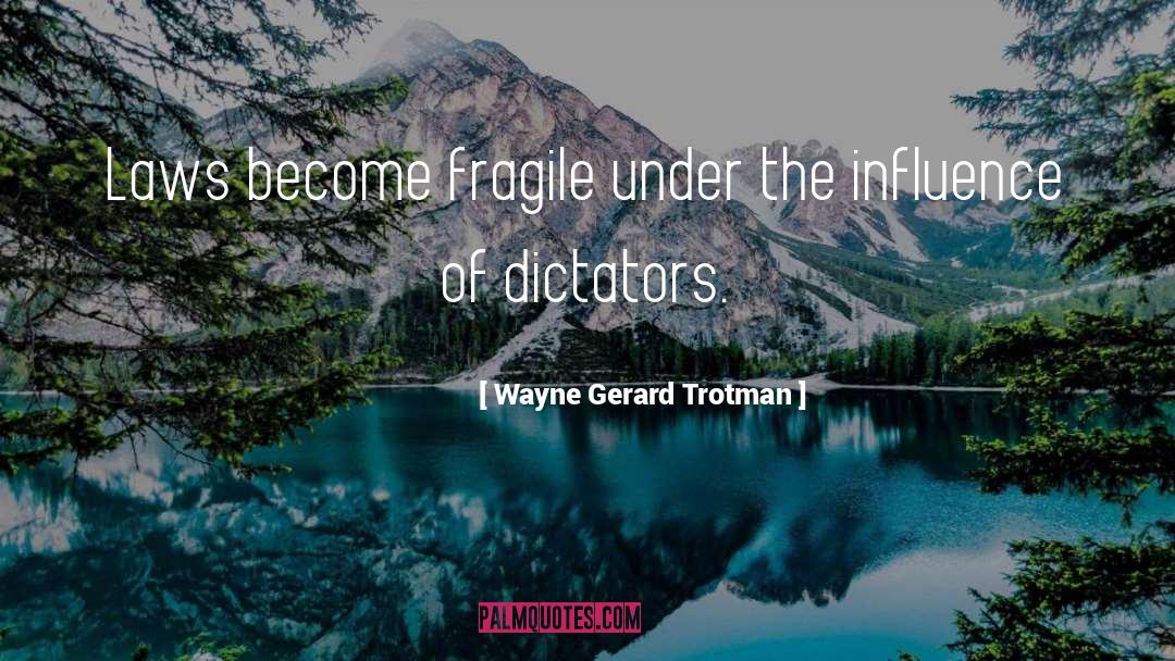 Dictatorships quotes by Wayne Gerard Trotman