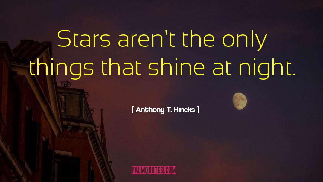 Didn T Shine quotes by Anthony T. Hincks