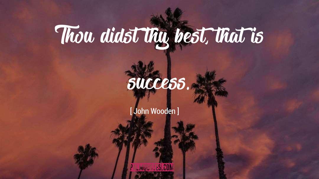 Didst Thou quotes by John Wooden
