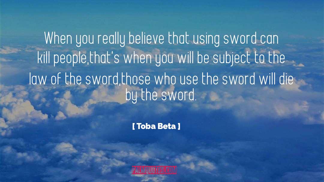 Die By The Sword quotes by Toba Beta