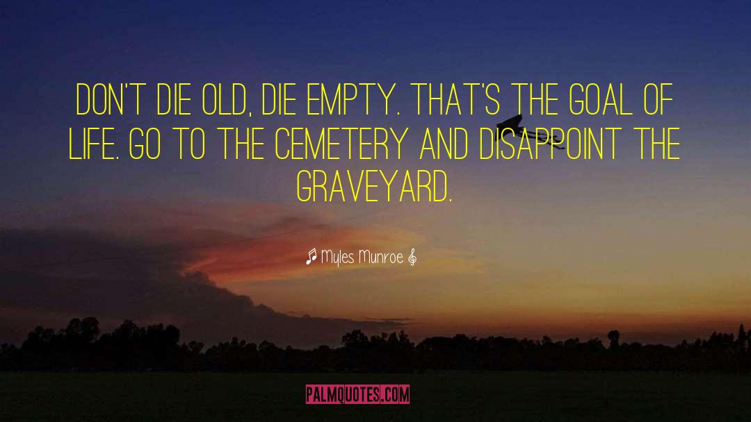 Die Empty quotes by Myles Munroe