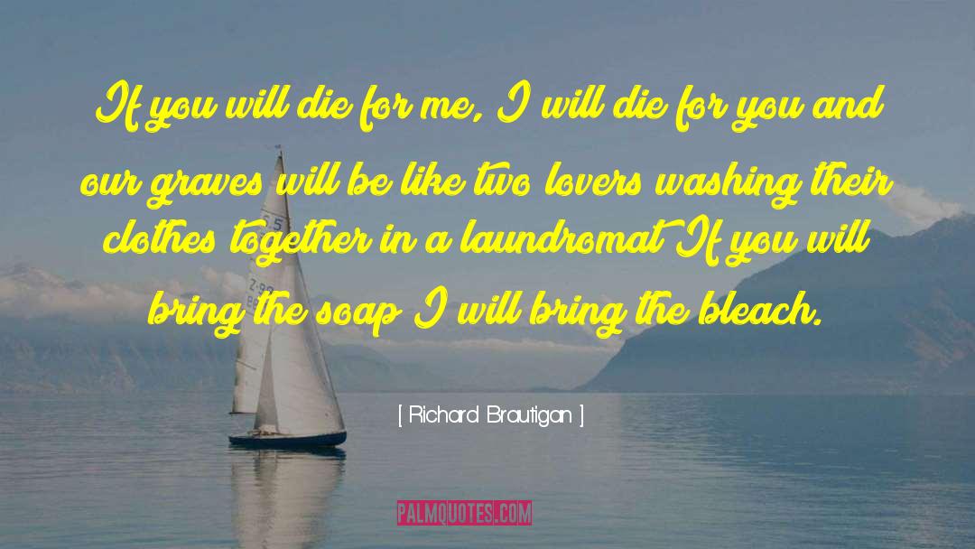Die For Me quotes by Richard Brautigan
