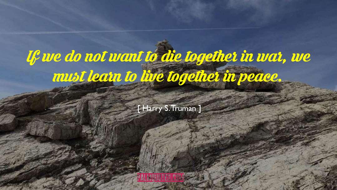 Die Together quotes by Harry S. Truman