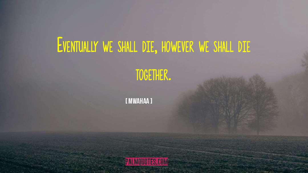 Die Together quotes by Mwahaa