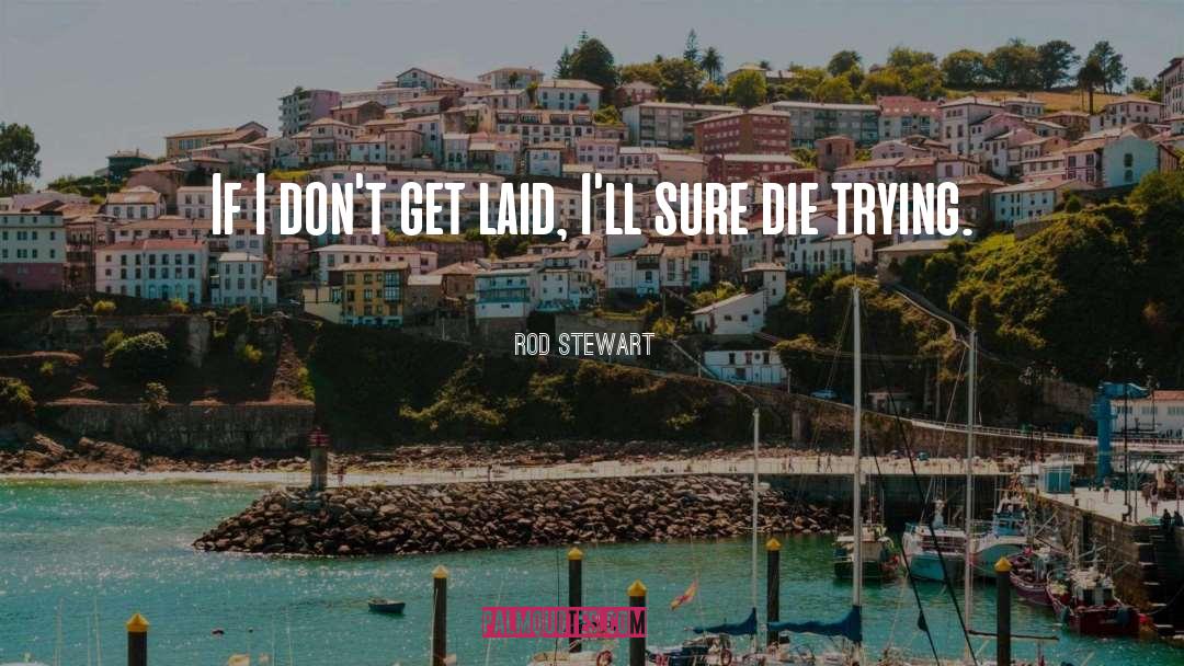 Die Trying quotes by Rod Stewart