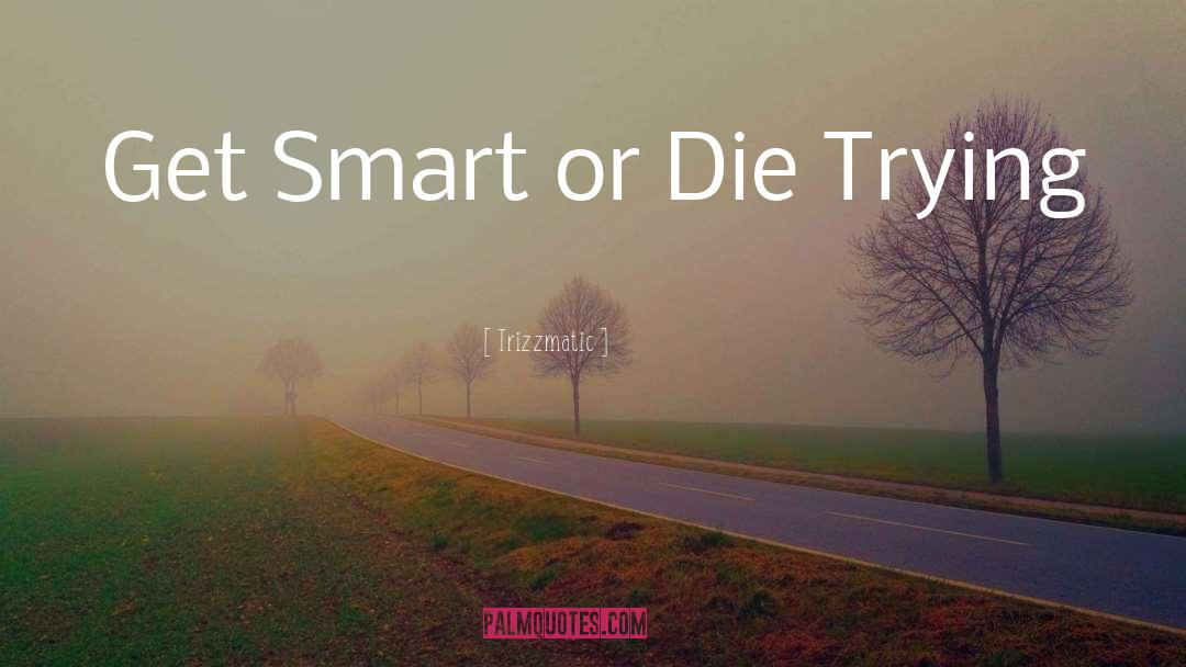 Die Trying quotes by Trizzmatic