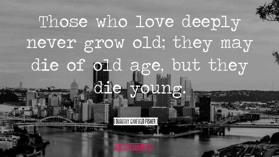 Die Young quotes by Dorothy Canfield Fisher