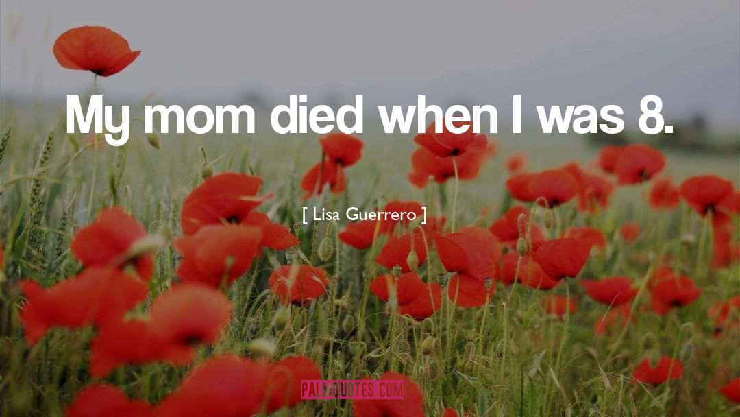 Died quotes by Lisa Guerrero