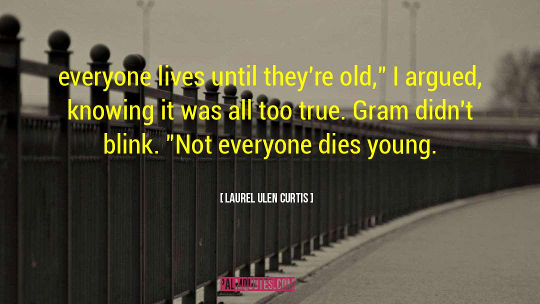 Died Too Young quotes by Laurel Ulen Curtis