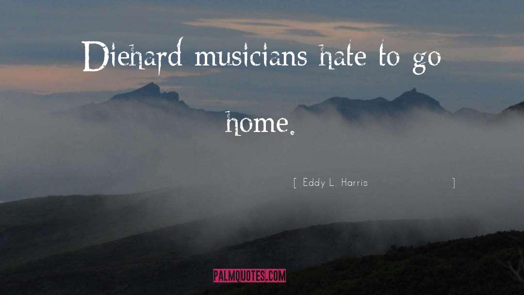 Diehard quotes by Eddy L. Harris