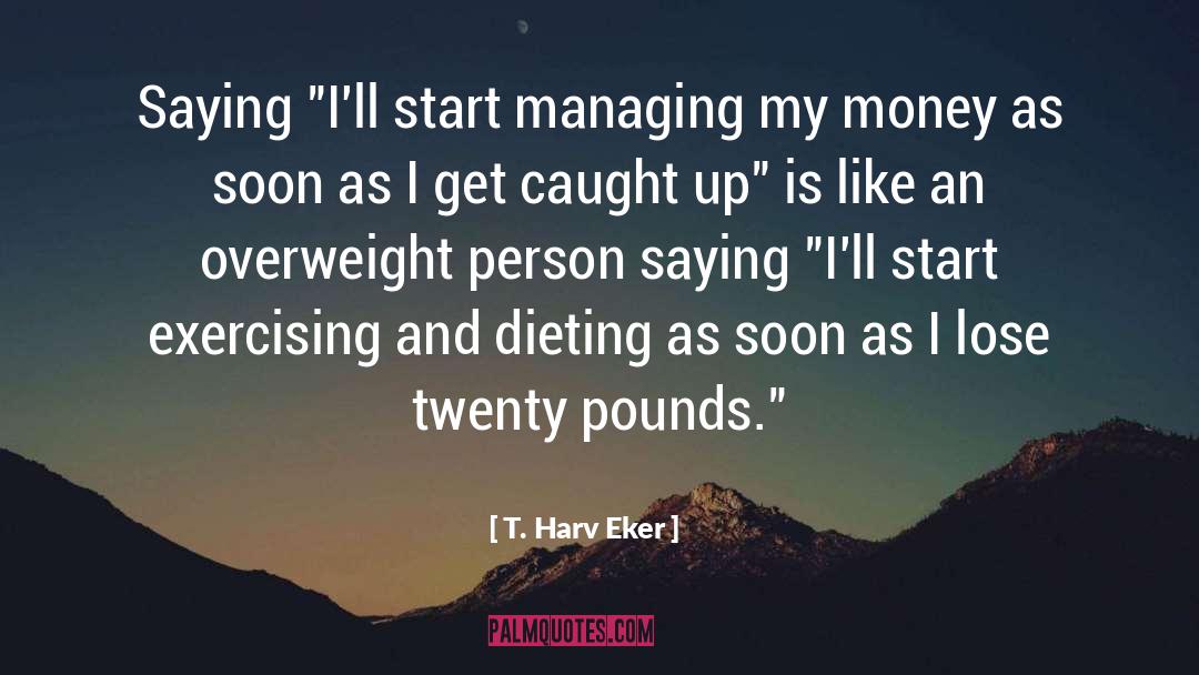 Dieting quotes by T. Harv Eker