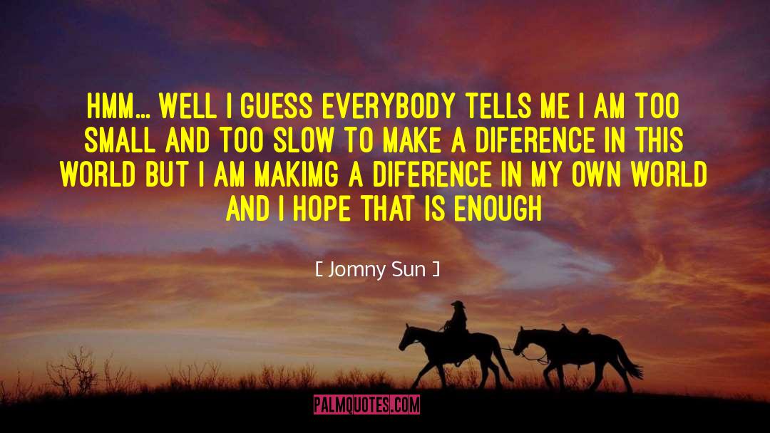 Diference quotes by Jomny Sun