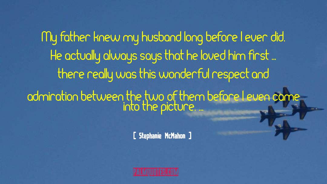 Difference Between Father And Husband quotes by Stephanie McMahon