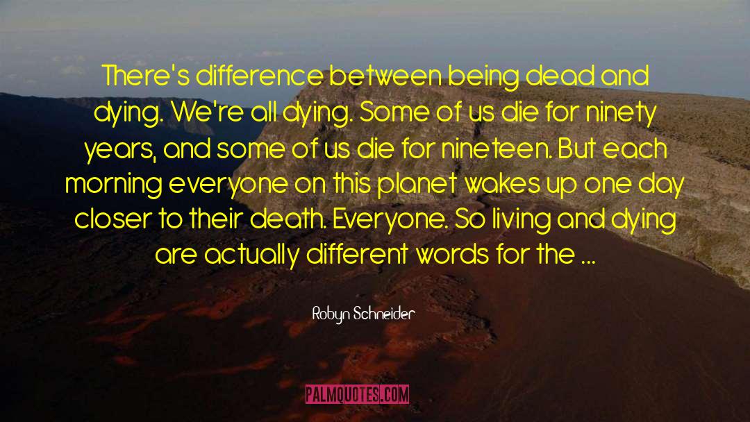 Difference Between Life And Death quotes by Robyn Schneider