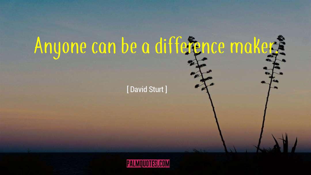 Difference Maker quotes by David Sturt