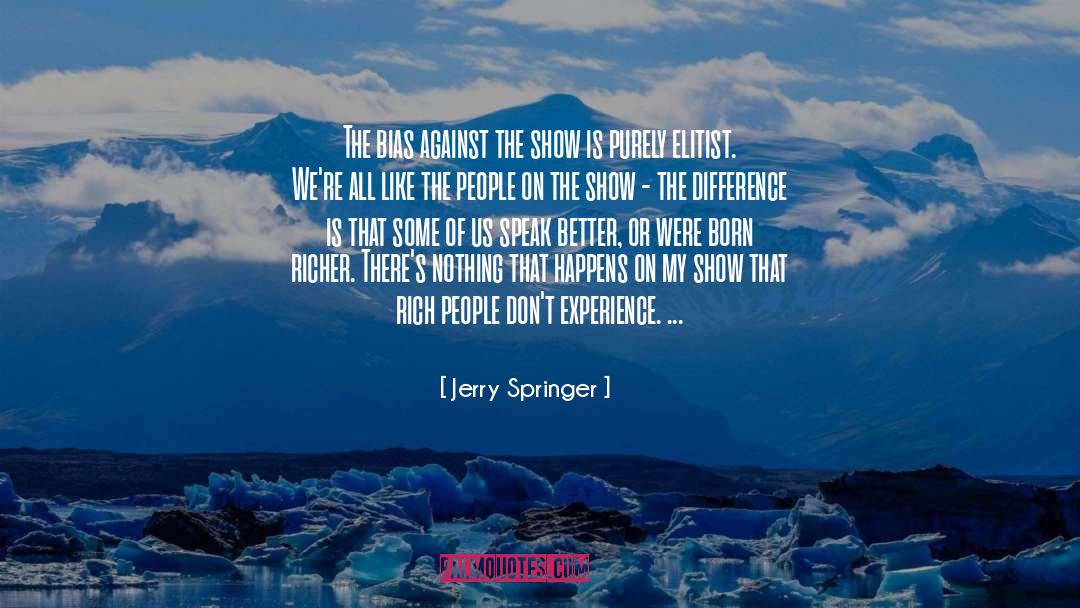 Difference quotes by Jerry Springer