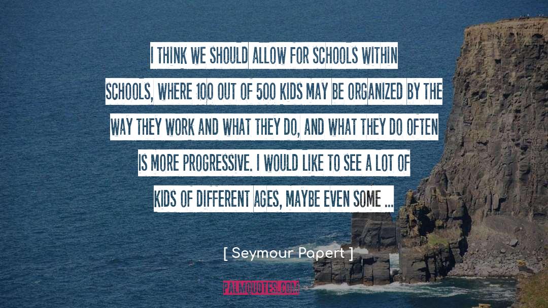 Different Ages quotes by Seymour Papert