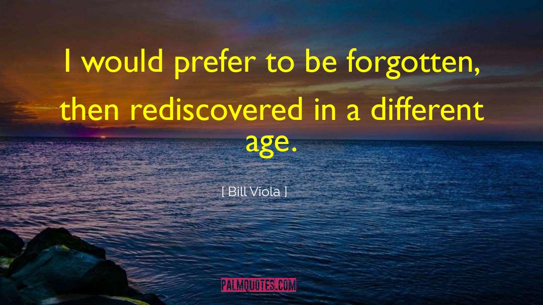 Different Ages quotes by Bill Viola