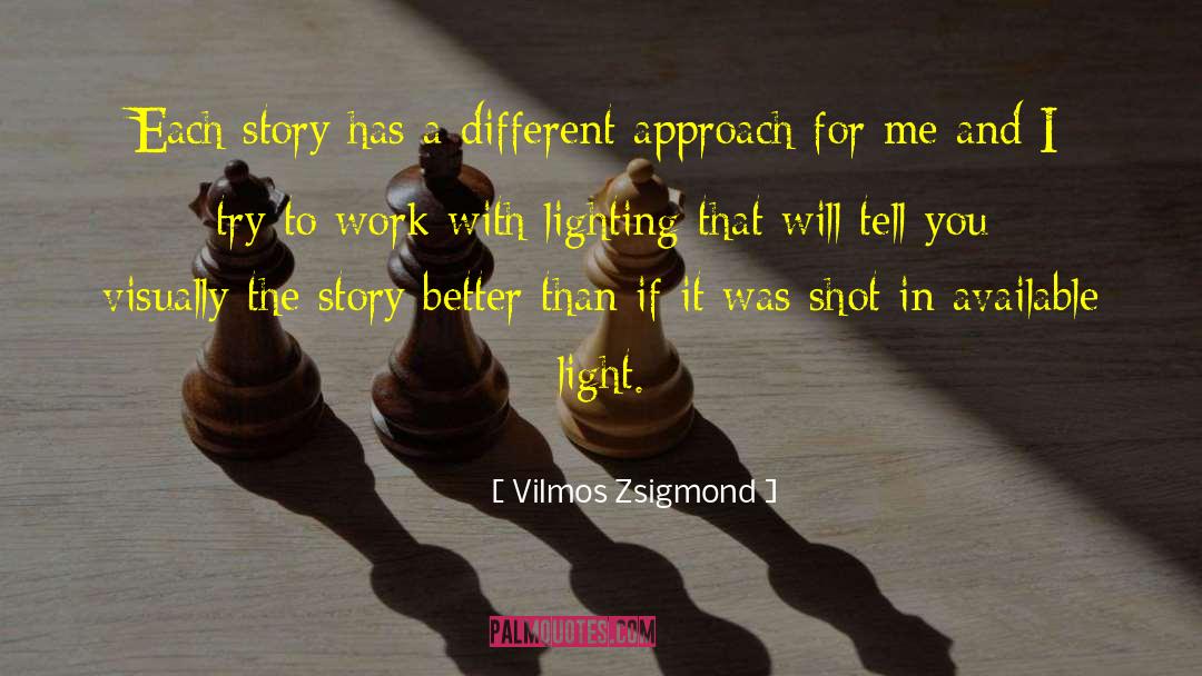 Different Approach quotes by Vilmos Zsigmond
