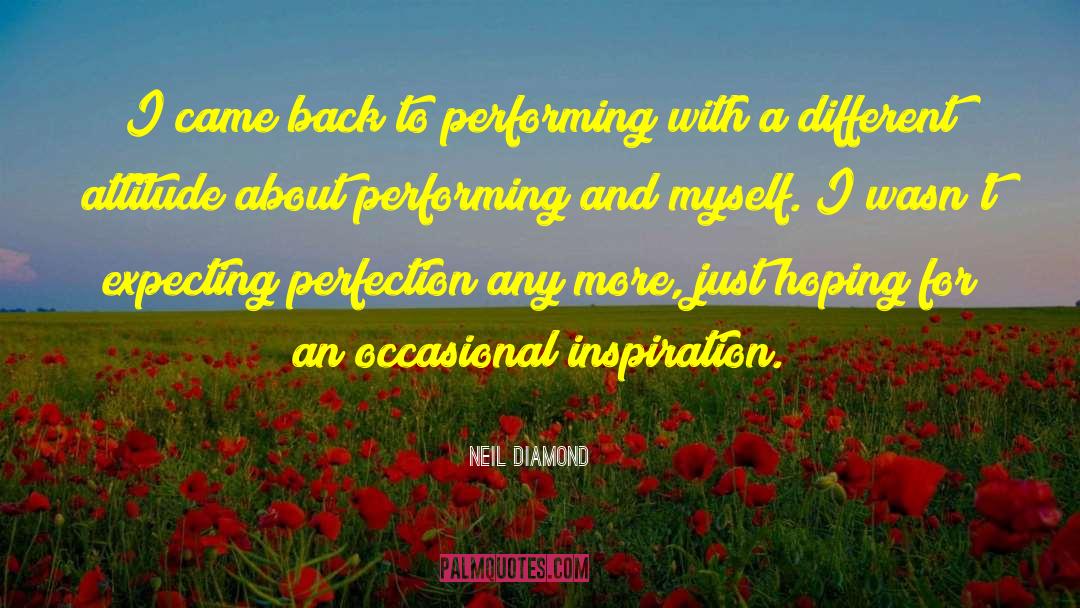 Different Attitude quotes by Neil Diamond