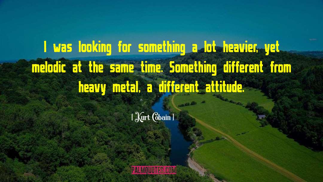 Different Attitude quotes by Kurt Cobain