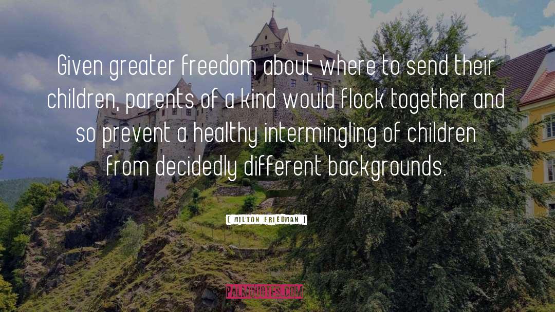 Different Backgrounds quotes by Milton Friedman