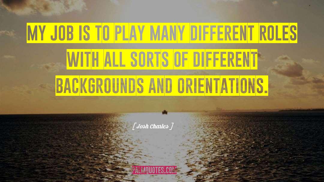 Different Backgrounds quotes by Josh Charles