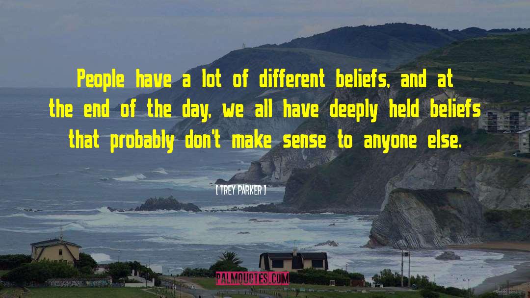 Different Beliefs quotes by Trey Parker