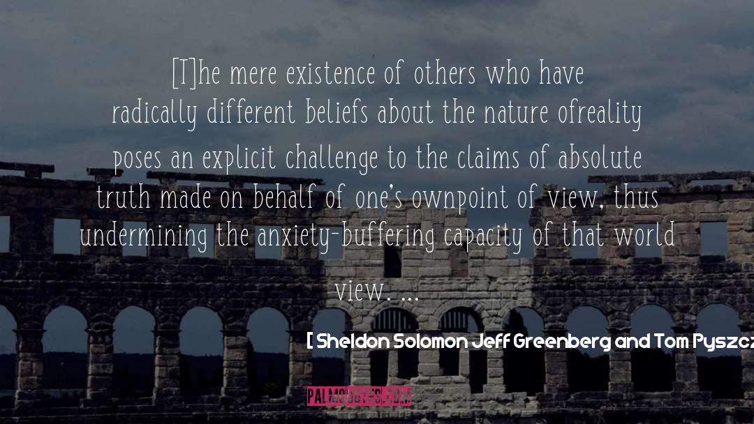 Different Beliefs quotes by Sheldon Solomon Jeff Greenberg And Tom Pyszczyinski