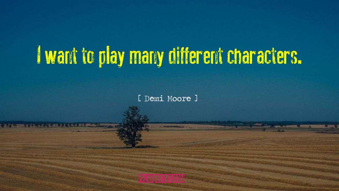 Different Characters quotes by Demi Moore