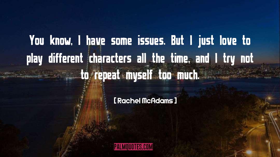 Different Characters quotes by Rachel McAdams