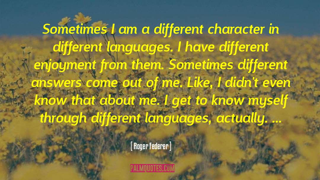 Different Characters quotes by Roger Federer