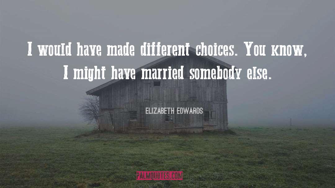 Different Choices quotes by Elizabeth Edwards