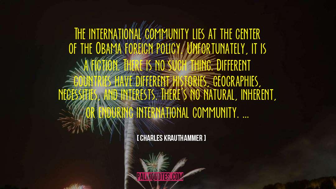 Different Countries quotes by Charles Krauthammer