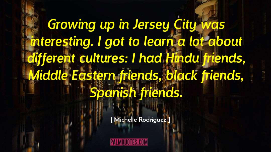 Different Cultures quotes by Michelle Rodriguez