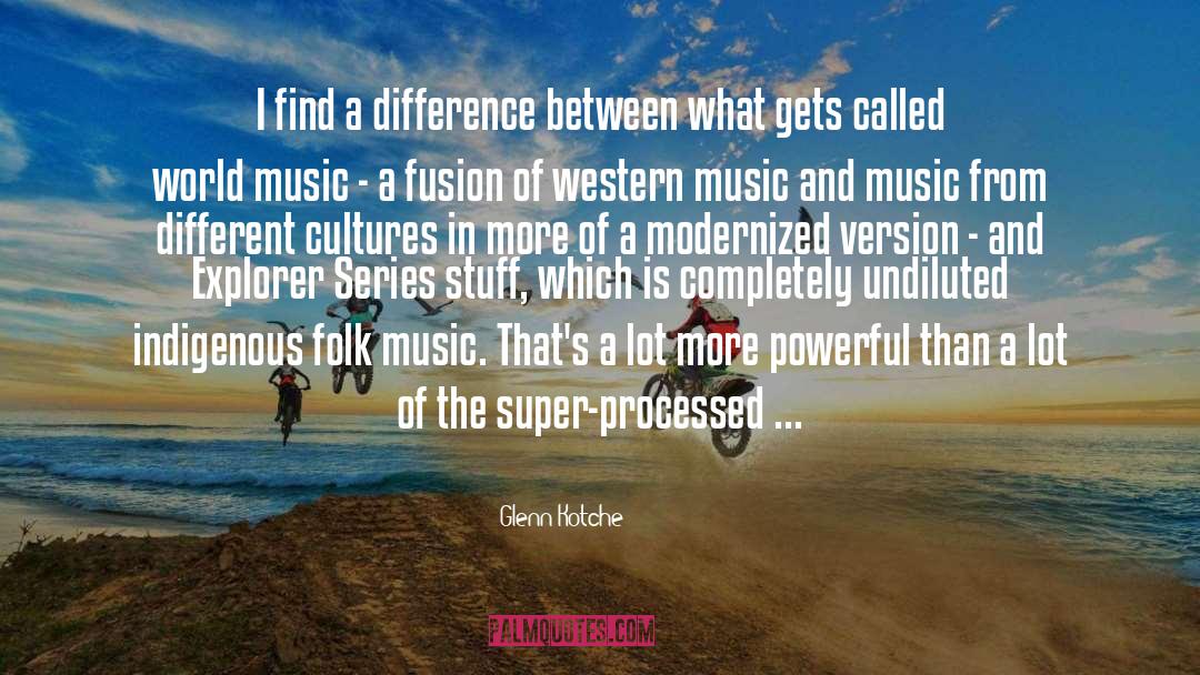 Different Cultures quotes by Glenn Kotche