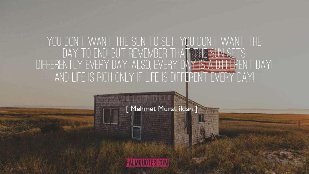 Different Day quotes by Mehmet Murat Ildan