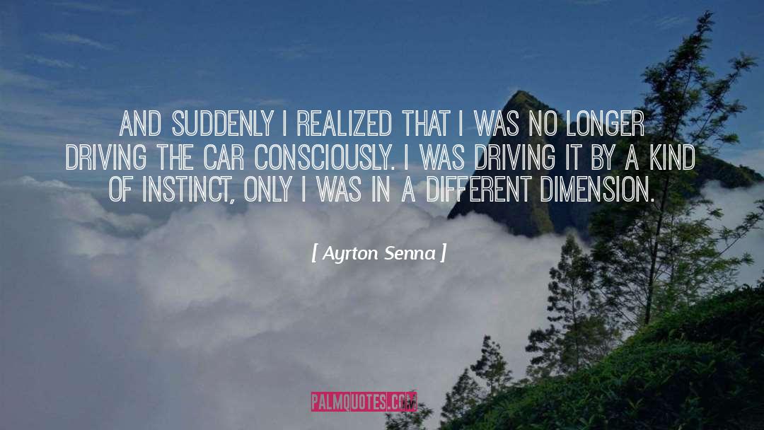 Different Dimensions quotes by Ayrton Senna