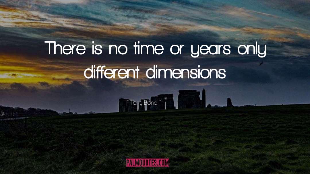 Different Dimensions quotes by Tony Bond