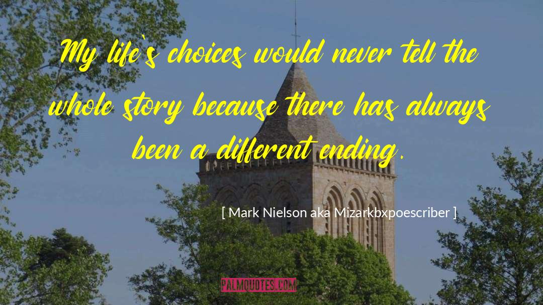 Different Ending quotes by Mark Nielson Aka Mizarkbxpoescriber