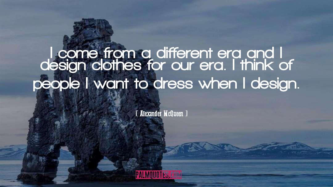 Different Eras quotes by Alexander McQueen