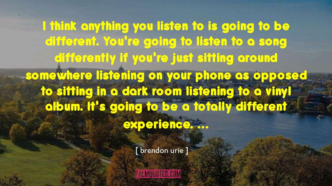 Different Experiences quotes by Brendon Urie