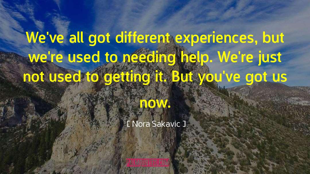Different Experiences quotes by Nora Sakavic