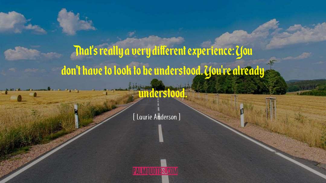 Different Experiences quotes by Laurie Anderson