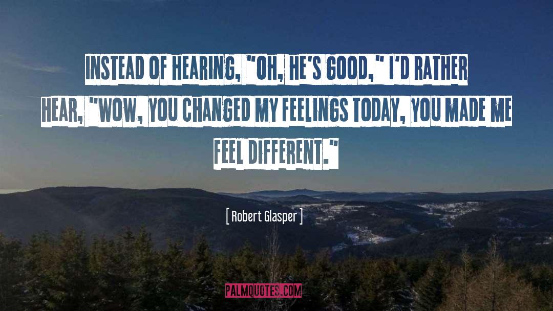 Different Feelings quotes by Robert Glasper