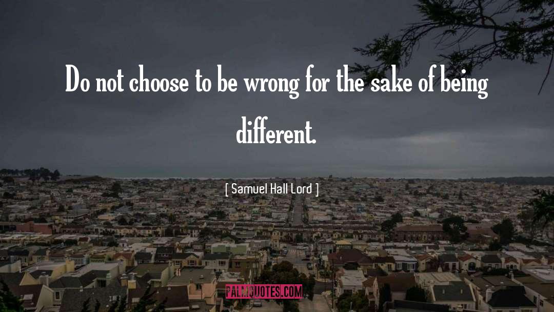 Different For Everyone quotes by Samuel Hall Lord