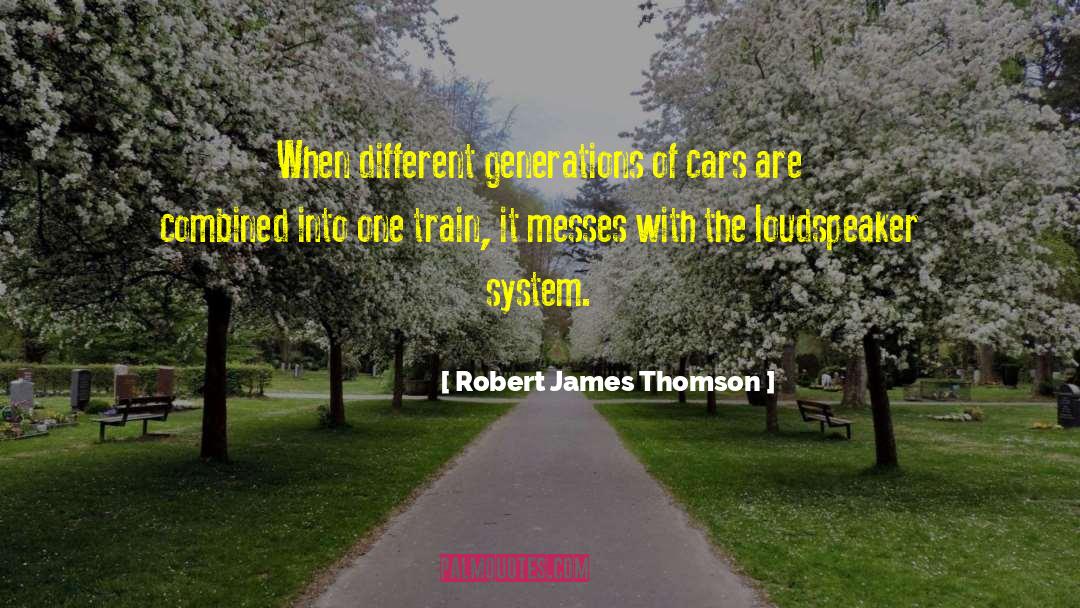 Different Generations quotes by Robert James Thomson