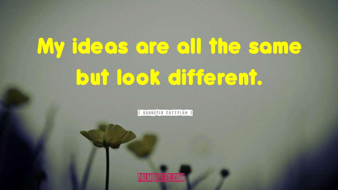 Different Ideas quotes by Maurizio Cattelan